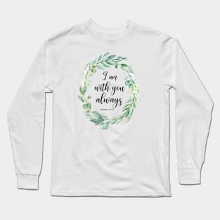 I am with you always bible verse Matthew 28:20 Long Sleeve T-Shirt